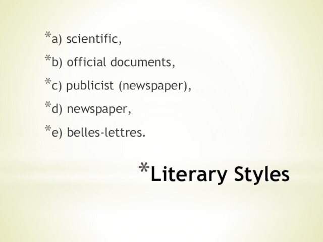 Literary Stylesa) scientific,b) official documents,c) publicist (newspaper),d) newspaper,e) belles-lettres.