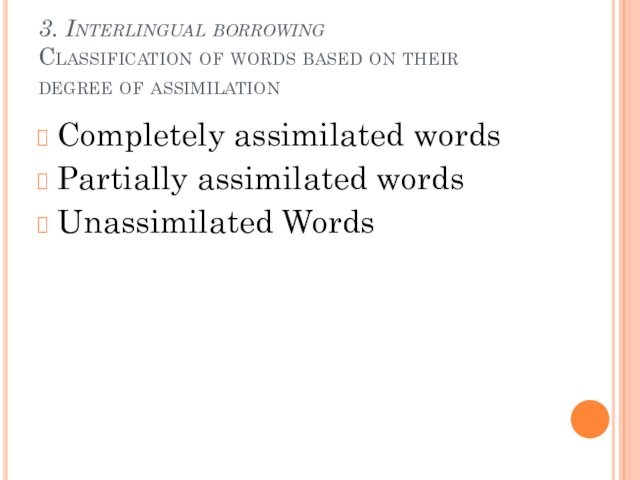 assimilationCompletely assimilated wordsPartially assimilated wordsUnassimilated Words