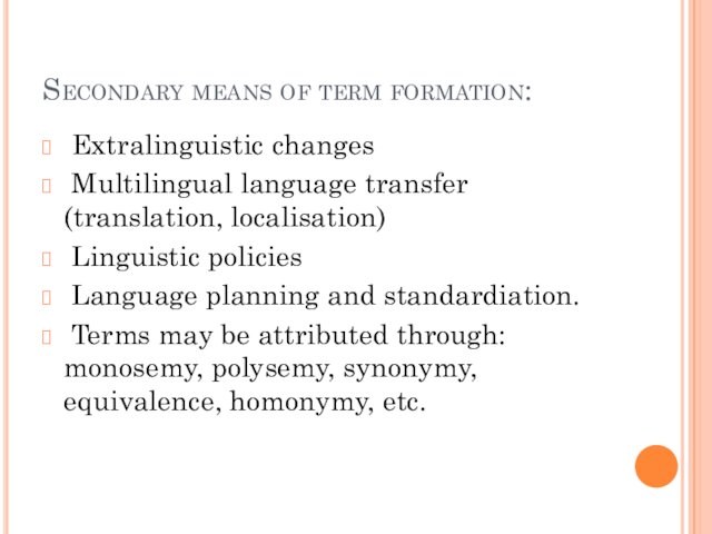 localisation) Linguistic policies Language planning and standardiation. Terms may be attributed through: monosemy, polysemy, synonymy,
