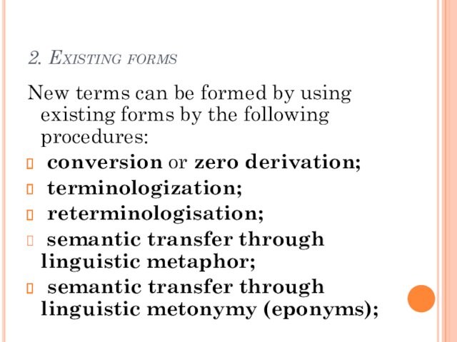 by the following procedures: conversion or zero derivation; terminologization; reterminologisation; semantic transfer through linguistic metaphor;