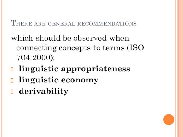 terms (ISO 704:2000): linguistic appropriateness linguistic economy derivability