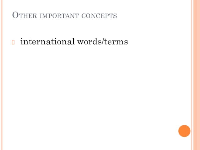 Other important concepts  international words/terms