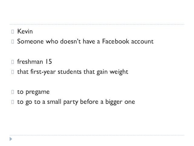 KevinSomeone who doesn’t have a Facebook accountfreshman 15that first-year students that gain weightto pregameto go to