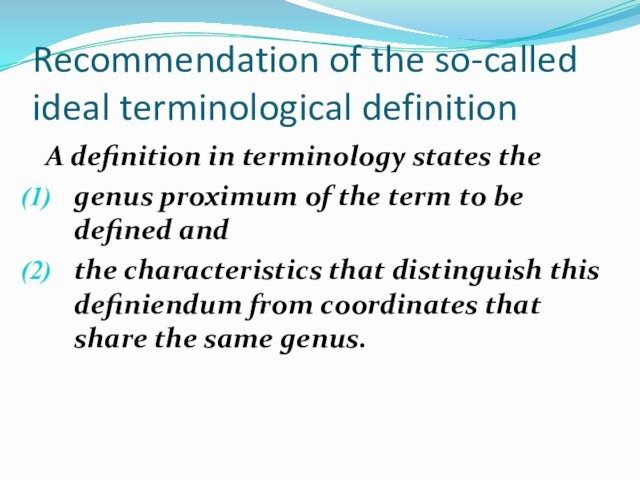 Recommendation of the so-called ideal terminological definition A definition in terminology states the genus proximum of