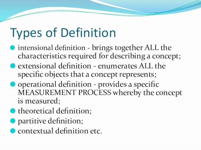 for describing a concept;extensional definition - enumerates ALL the specific objects that a concept represents;operational