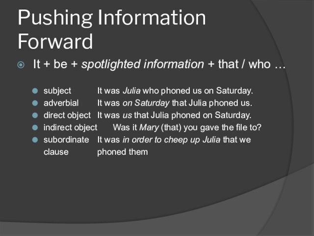 who …subject		It was Julia who phoned us on Saturday.adverbial		It was on Saturday that Julia phoned