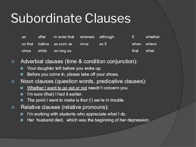 woke up.Before you come in, please take off your shoes.Noun clauses (question words, predicative clauses):Whether