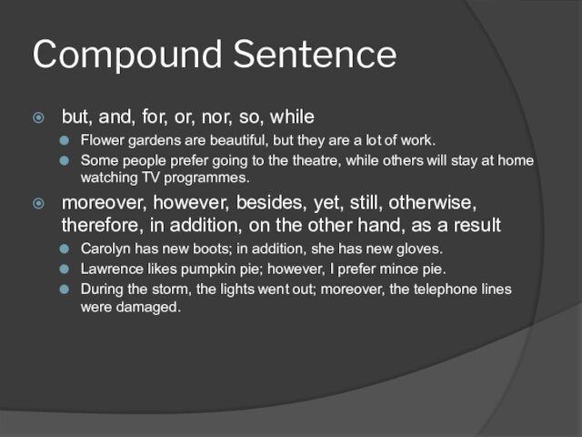 Compound Sentence but, and, for, or, nor, so, while Flower gardens are beautiful, but they