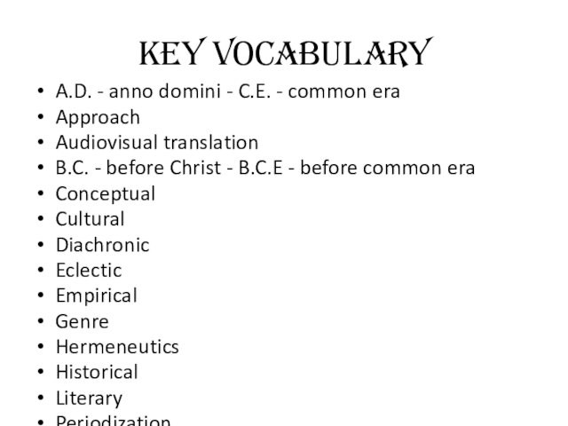 Key VocabularyA.D. - anno domini - C.E. - common eraApproachAudiovisual translationB.C. - before Christ - B.C.E