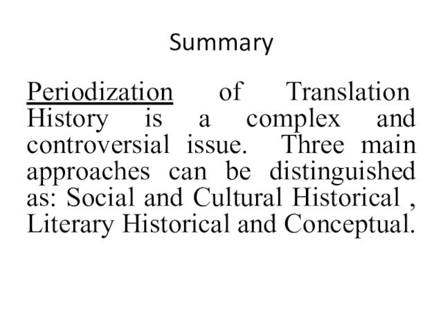 SummaryPeriodization of Translation History is a complex and controversial issue. Three main approaches can be distinguished