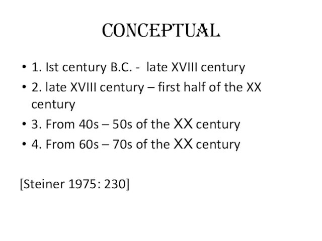 Conceptual1. Ist century B.C. - late XVIII century2. late XVIII century – first half of the