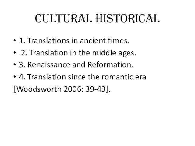 ages. 3. Renaissance and Reformation. 4. Translation since the romantic era [Woodsworth 2006: 39-43].