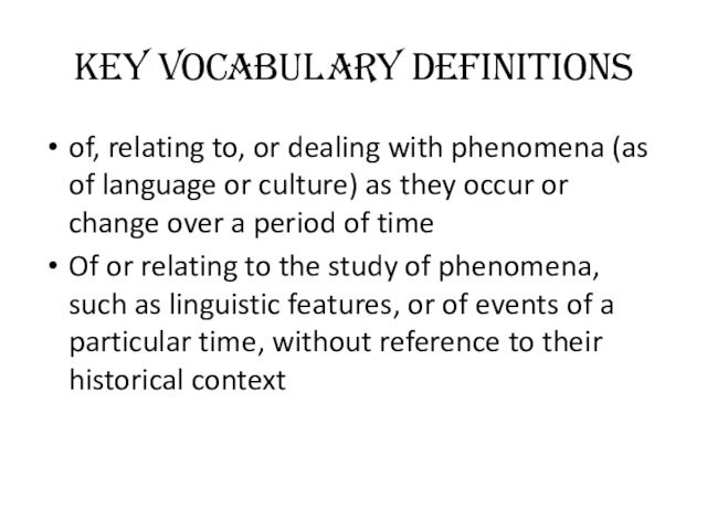 Key vocabulary Definitionsof, relating to, or dealing with phenomena (as of language or culture) as they