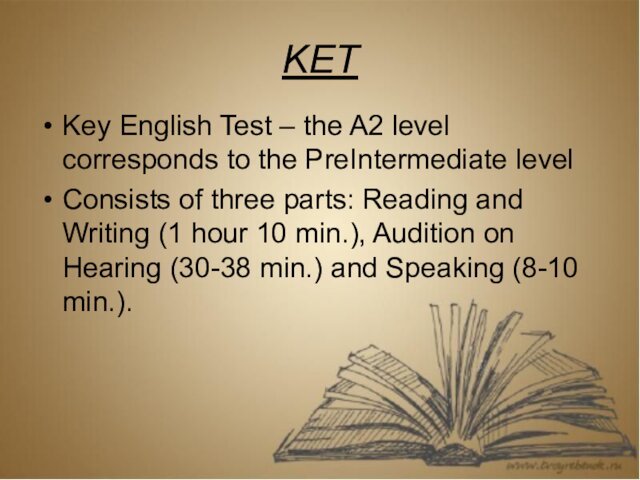 KETKey English Test – the A2 level corresponds to the PreIntermediate levelConsists of three parts: Reading