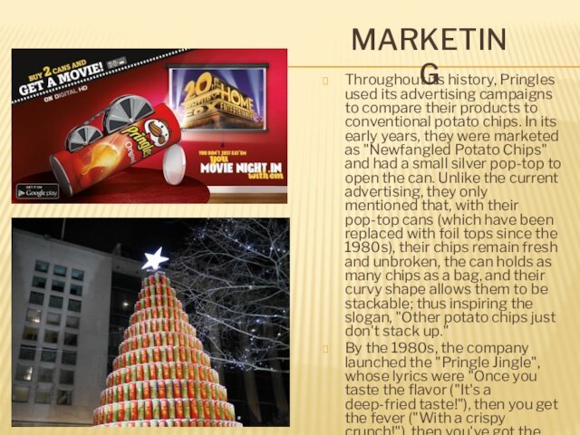 MARKETINGThroughout its history, Pringles used its advertising campaigns to compare their products to conventional potato chips.
