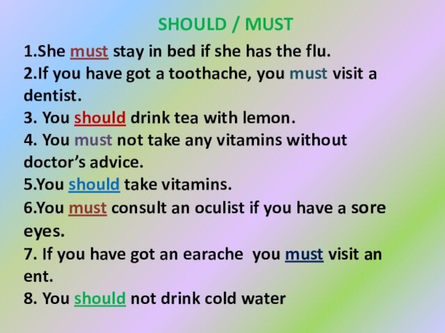 SHOULD / MUST 1.She must stay in bed if she has the flu. 2.If you