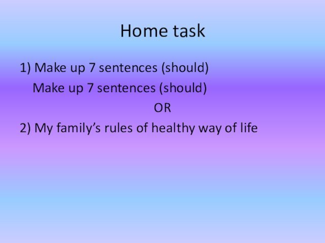 Home task1) Make up 7 sentences (should)  Make up 7 sentences