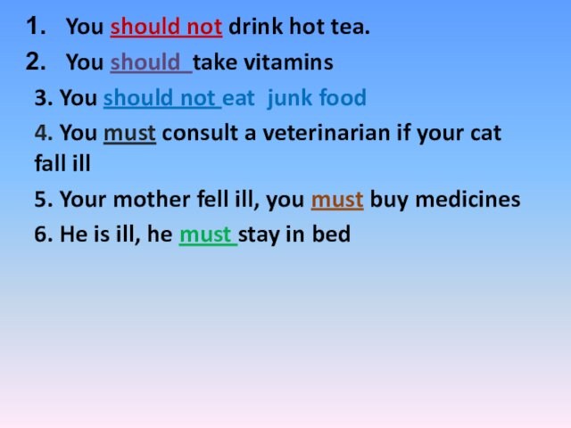 You should not drink hot tea.You should take vitamins3. You should not eat junk food