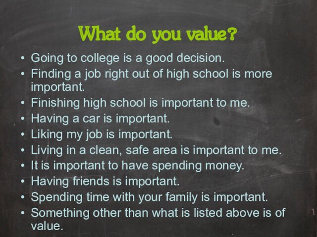 What do you value?Going to college is a good decision.Finding a job right out of high