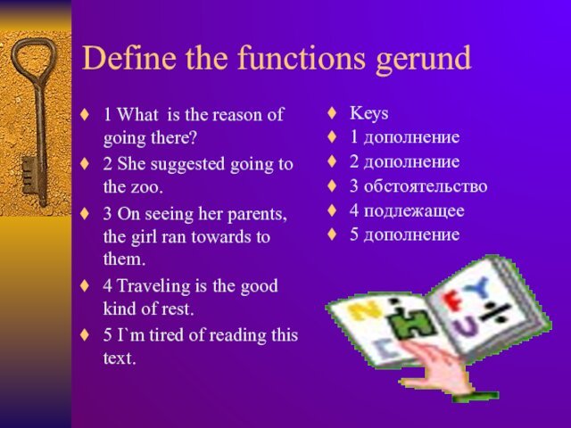 Define the functions gerund1 What is the reason of going there?2 She