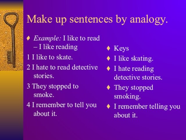 Make up sentences by analogy.Example: I like to read – I like reading1 I like