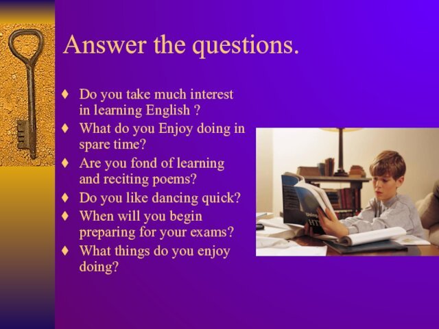 Answer the questions.Do you take much interest in learning English ? What