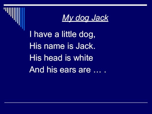 My dog JackI have a little dog,His name is Jack.His head is