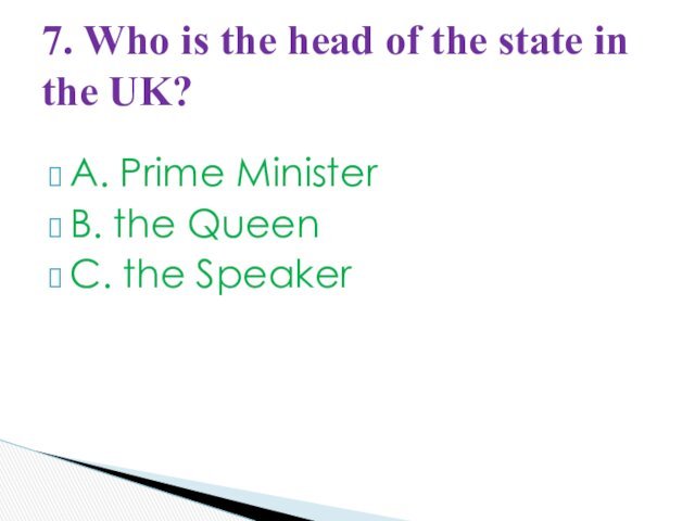 A. Prime MinisterB. the QueenC. the Speaker7. Who is the head of