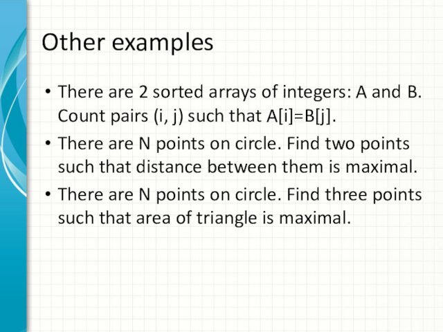 Other examplesThere are 2 sorted arrays of integers: A and B. Count pairs (i, j) such