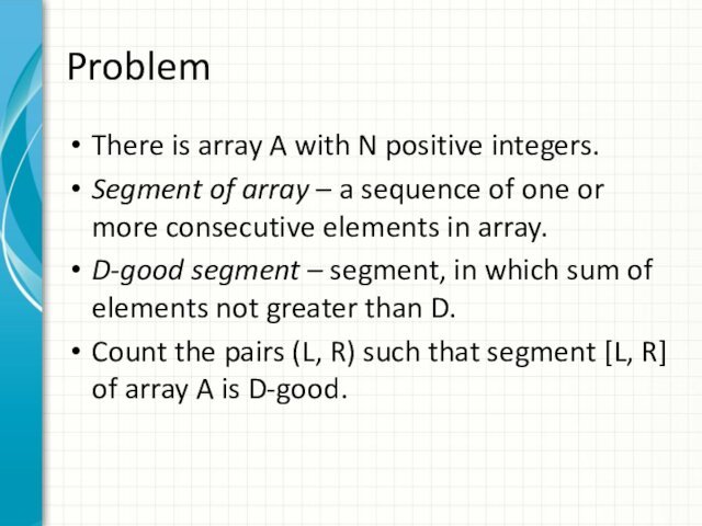 ProblemThere is array A with N positive integers.Segment of array – a sequence of one or