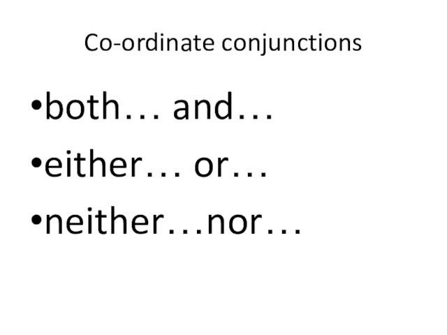Co-ordinate conjunctionsboth… and…either… or…neither…nor…