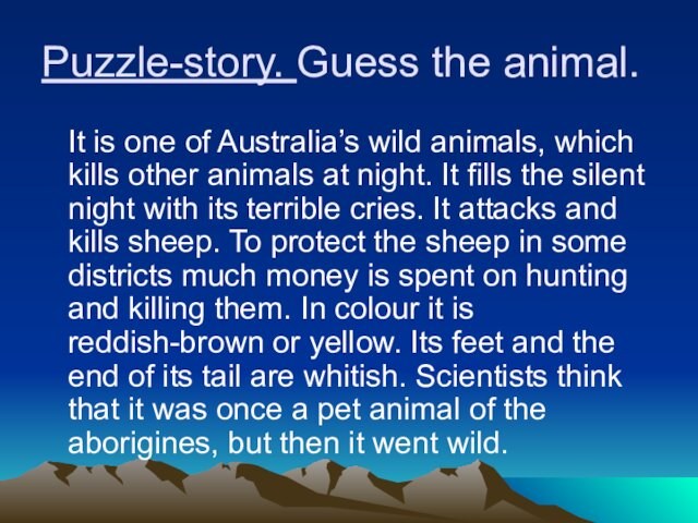 Puzzle-story. Guess the animal.	It is one of Australia’s wild animals, which kills other animals at
