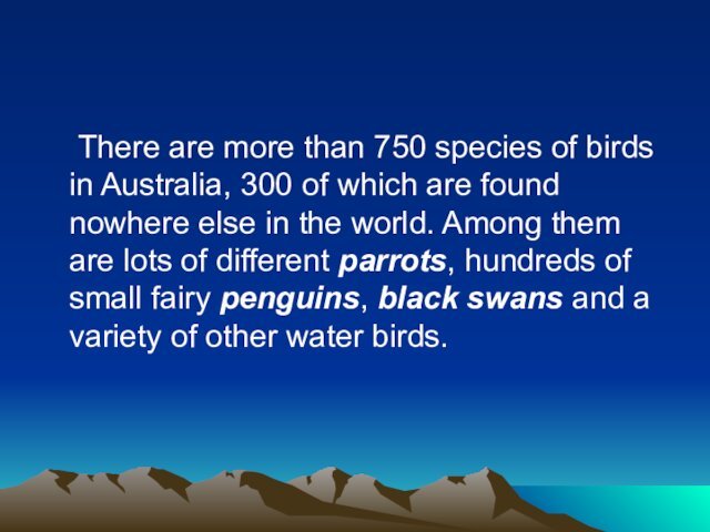 There are more than 750 species of birds in Australia, 300 of