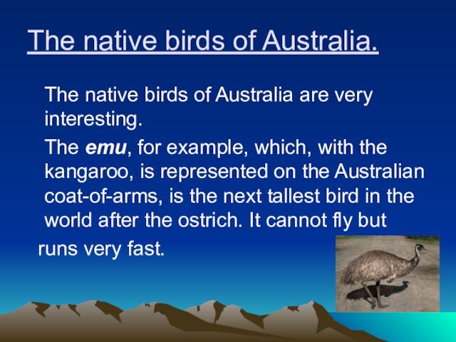 The native birds of Australia.	The native birds of Australia are very interesting.	The