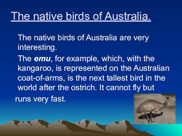 The native birds of Australia. 	The native birds of Australia are very interesting. 	The emu,