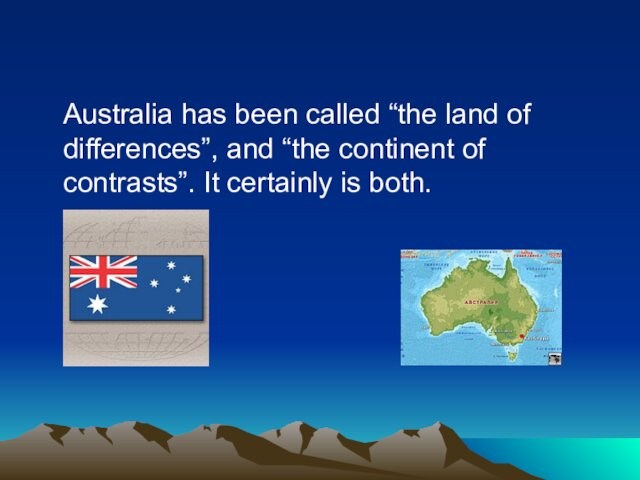 Australia has been called “the land of differences”, and “the continent of contrasts”. It certainly