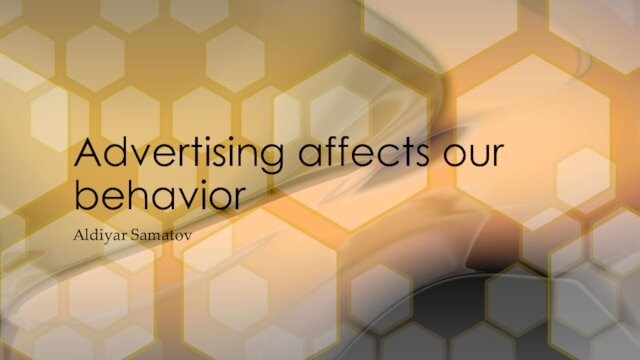 Advertising affects our behavior