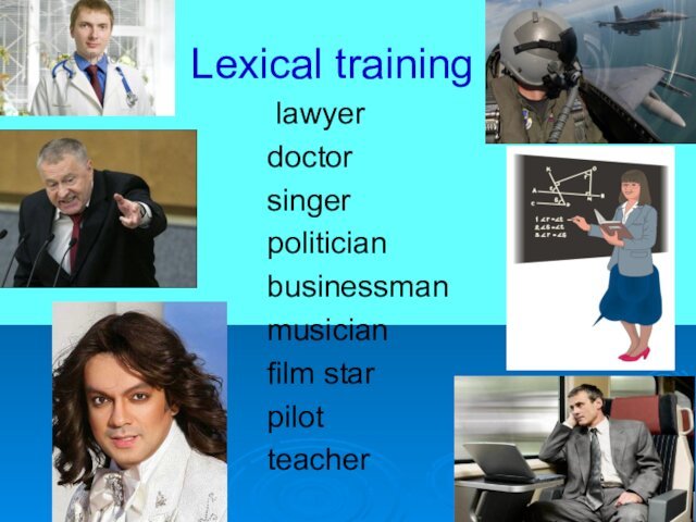 Lexical training lawyer         doctorsingerpoliticianbusinessmanmusicianfilm starpilotteacher
