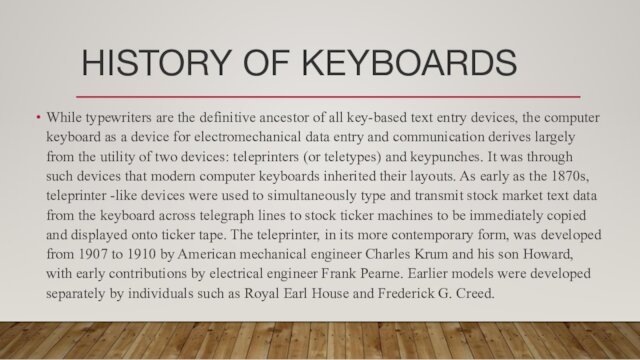 HISTORY OF KEYBOARDSWhile typewriters are the definitive ancestor of all key-based text entry devices, the computer