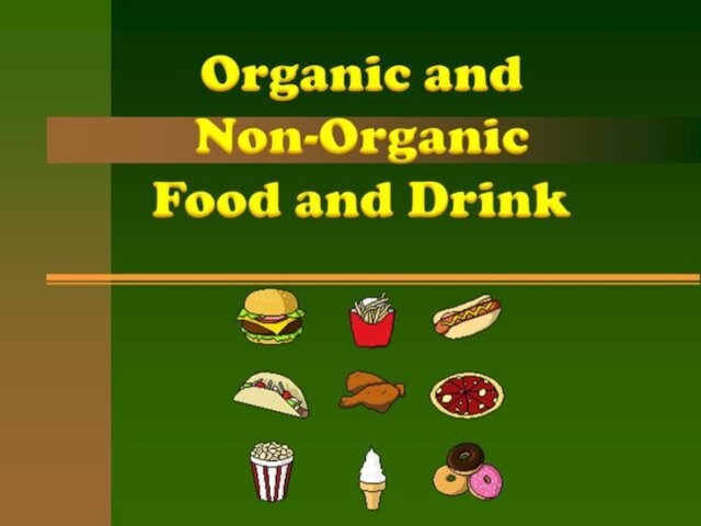 Organic and non-organic. Food and drink