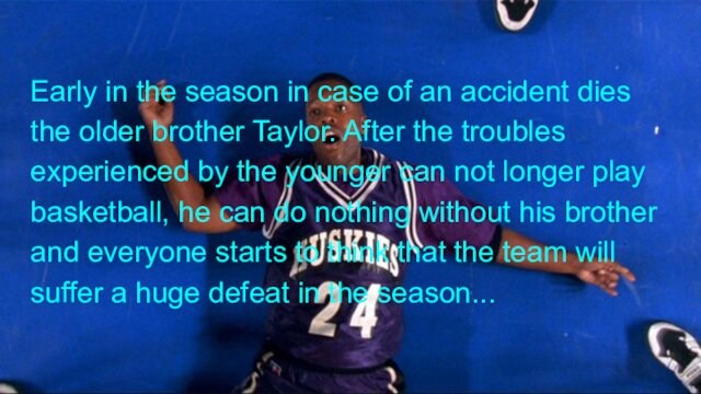 Early in the season in case of an accident dies the older brother Taylor.