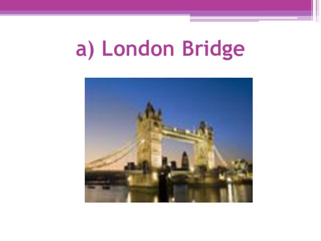 a) London Bridge