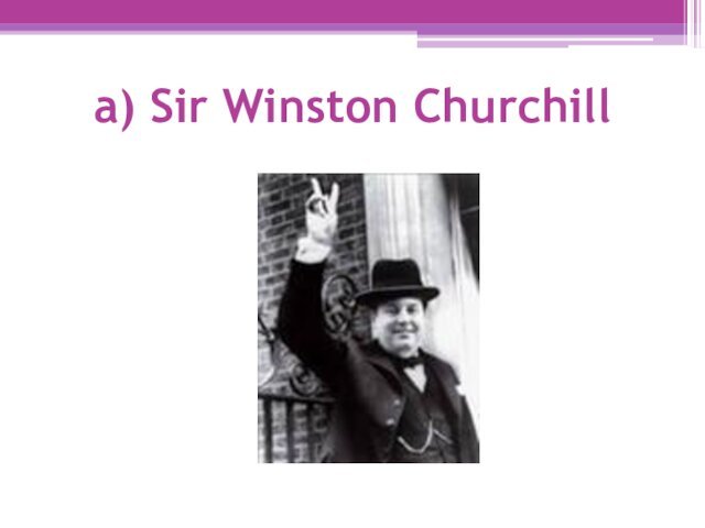 a) Sir Winston Churchill