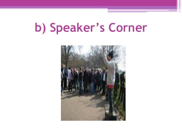 b) Speaker’s Corner