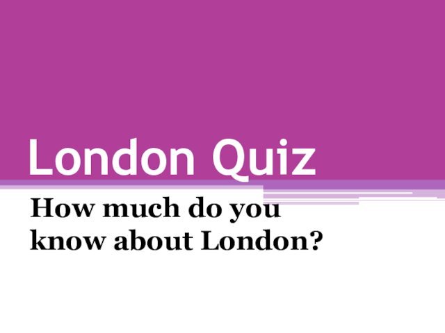 London Quiz  How much do you know about London?