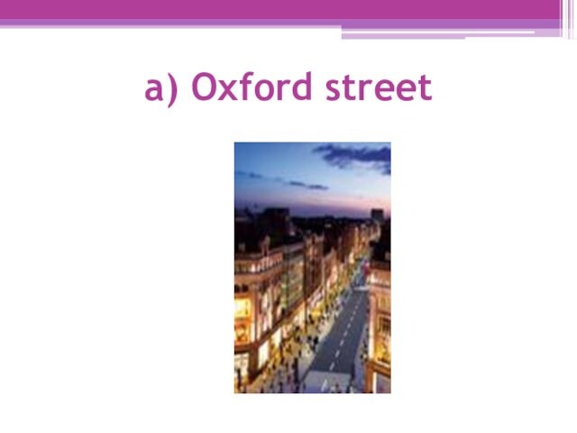 a) Oxford street