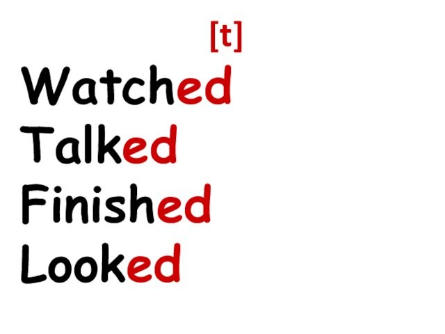[t] Watched Talked Finished Looked