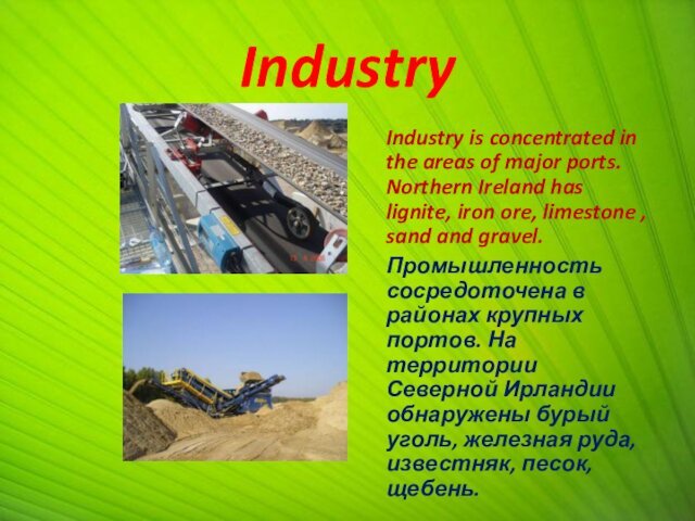 Industry   Industry is concentrated in the areas of major ports.
