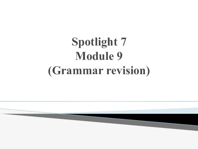 Spotlight 7 Module 9 (Grammar revision)