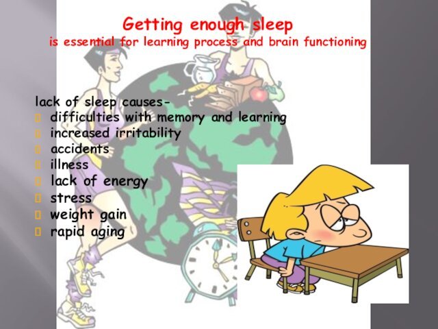 sleep causes- difficulties with memory and learningincreased irritabilityaccidentsillnesslack of energystressweight gainrapid aging